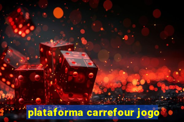 plataforma carrefour jogo